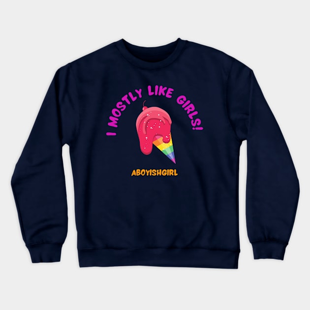 I Mostly Like Girls Crewneck Sweatshirt by Cor Designs